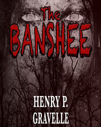 The Banshee: Henry P. Gravelle