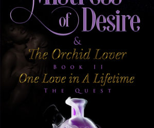 Mistress of Desire & The Orchid Lover ~ The Quest