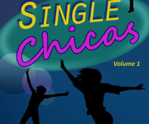 Single Chicas by Sandra C. Lopez