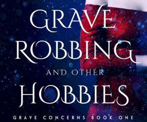 Grave Robbing and Other Hobbies by Jayce Carter