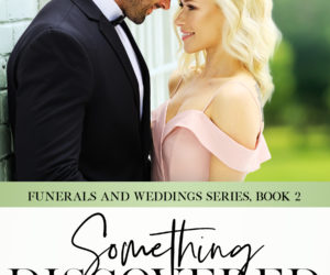 Something Discovered  (Funerals and Weddings Series Book 2) by Bernadette Marie