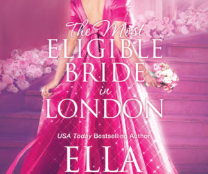 THE MOST ELIGIBLE BRIDE IN LONDON by Ella Quinn