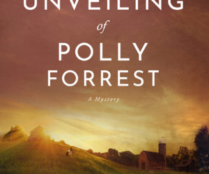 The Unveiling of Polly Forrest by Charlotte Whitney