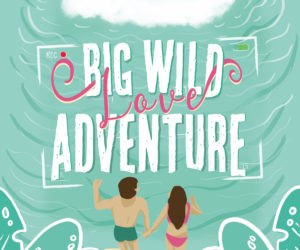 BIG WILD LOVE ADVENTURE by Julianna Keyes