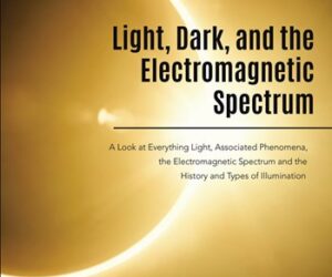 Light, Dark, and the Electromagnetic Spectrum by Scott Benjamin Gracie